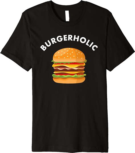 burger shirt funny burgerholic saying burger lover t premium t shirt clothing