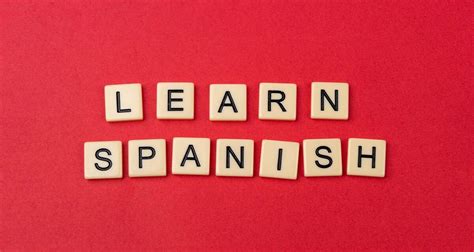 How To Learn Spanish Tips And Strategies For Rapid Progress
