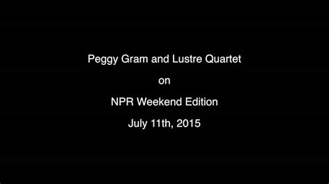 Npr Weekend Edition With Lustre And Peggy Gram Youtube