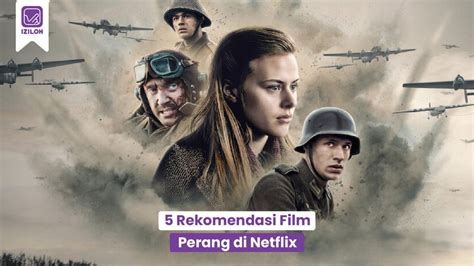 Best 5 Rekomendasi Film Perang Di Netflix Iziloh