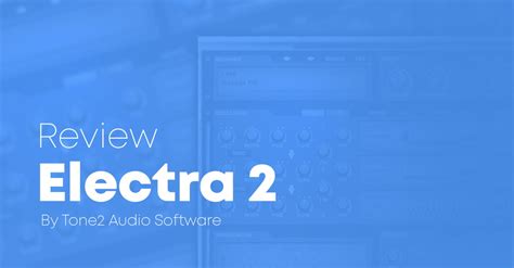 Review Tone2 Electra2 Synthesizer By Rafael