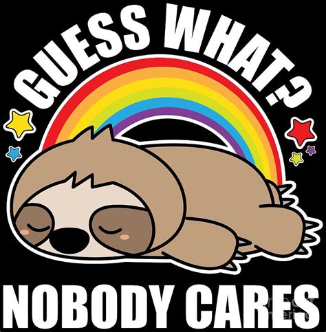 Guess What Nobody Cares Funny Meme Sloth Edition Digital Art By