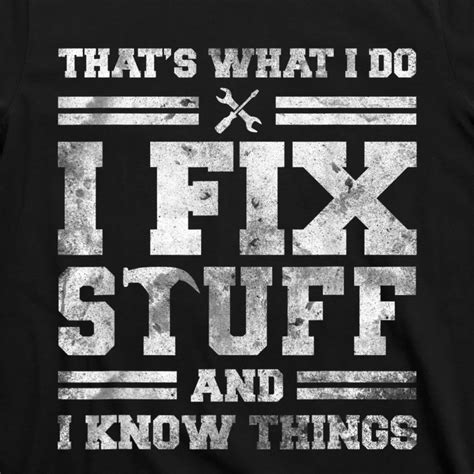 Thats What I Do I Fix Stuff And I Know Things Funny Saying T Shirt