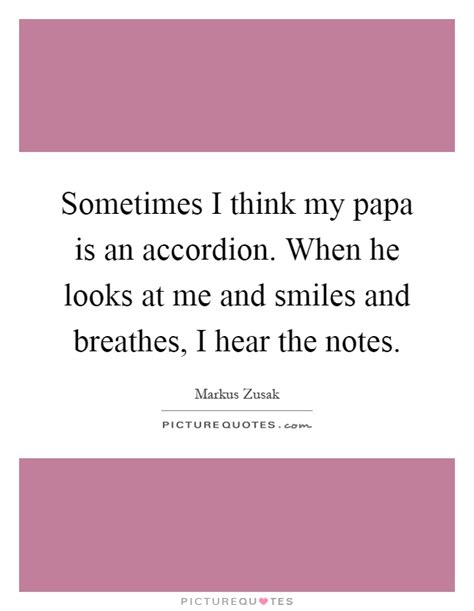Sometimes I Think My Papa Is An Accordion When He Looks At Me