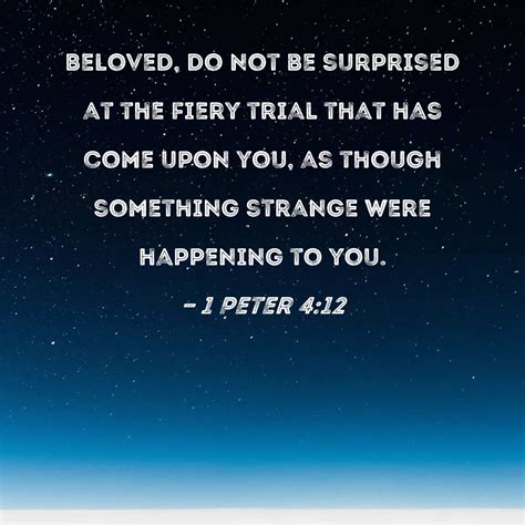 1 Peter 4 12 Beloved Do Not Be Surprised At The Fiery Trial That Has