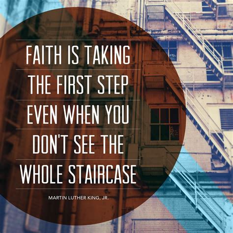 Faith Is Taking The First Step Even When You Dont See The Whole