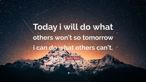 Jerry Rice Quote “today I Will Do What Others Wont So Tomorrow I Can Do What Others Cant
