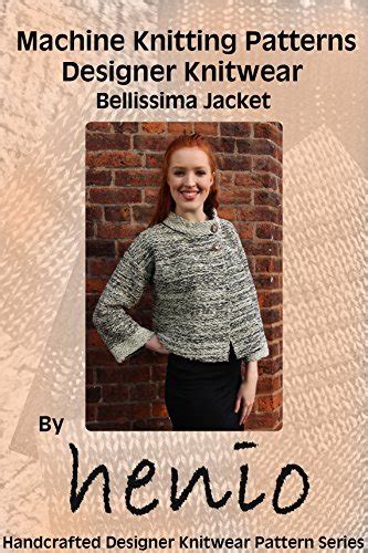 machine knitting pattern designer knitwear bellissima jacket by marianne henio goodreads