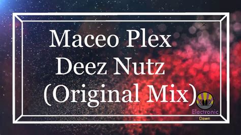 maceo plex deez nutz original mix youtube