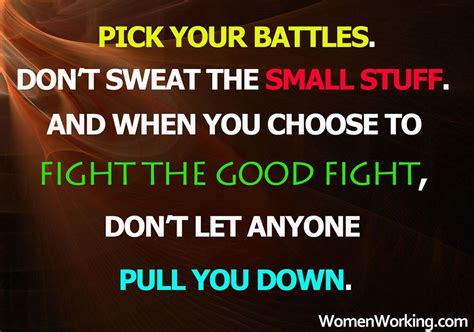 'choose your battles wisely' means 'choose to take on only challenges that will help you progress toward your goals and let the rest pass.' life is constantly presenting challenges. Pick your battles | Pick your battles, Fight the good ...