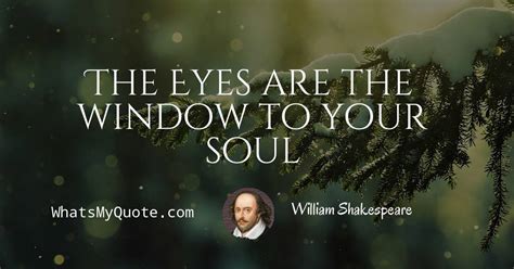 William Shakespeare The Eyes Are The Window To Your Soul