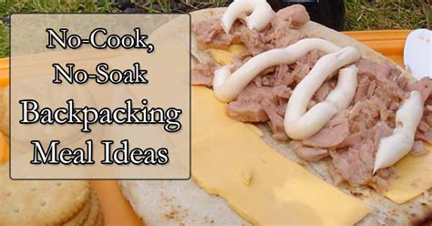 40 exciting no cook no soak backpacking meal ideas mom goes camping