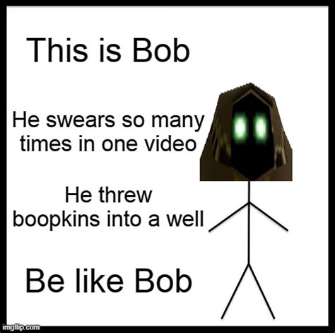 Be Like Bob Meme Template