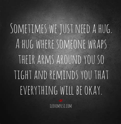 Sometimes We Just Need A Hug A Hug Where Someone Wraps Their Arms