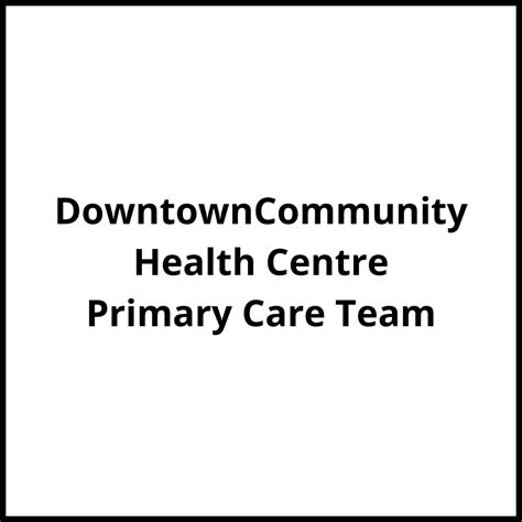 Downtown Community Health Centre Primary Care Team Vancouver