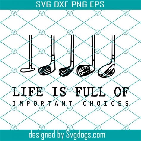 Life Is Full Of Important Choices Svg Golf Over Svg Golf Svg Golfer