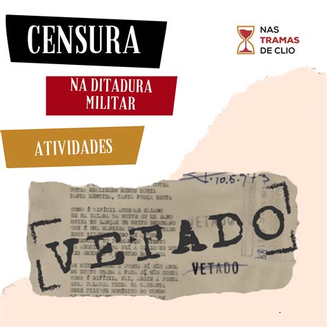 Censura Durante A Ditadura Militar Atividades Nas Tramas De Clio