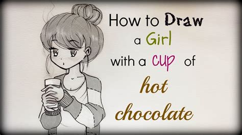 Drawing Tutorial How To Draw A Girl With A Cup Of Hot