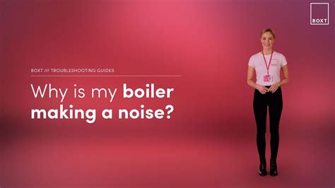 Decoding Boiler Brouhaha Understanding Why Your Boiler Makes Noise