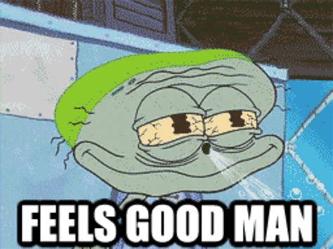 Squidward Feels Good Man Feels Good Man Know Your Meme