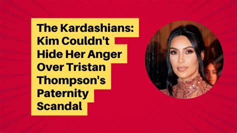 the kardashians kim couldn t hide her anger over tristan thompson s paternity scandal