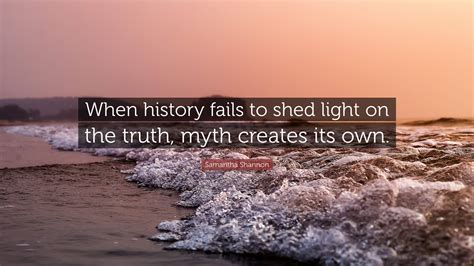 Samantha Shannon Quote: “When history fails to shed light on the truth