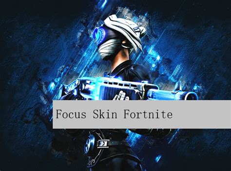 Focus Skin In Fortnite A Comprehensive Guide About Focus Skin Fortnite