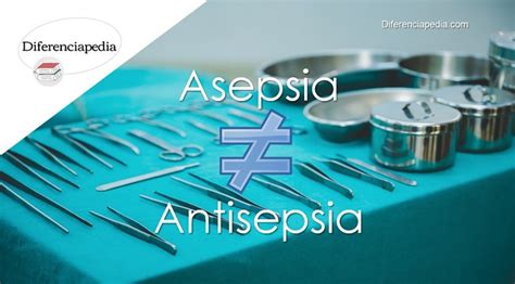 Diferencia Entre Asepsia Y Antisepsia Diferenciapedia Com La Web De Las Diferencias Y Las