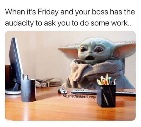 These are the best memes that honor that little green guy. Baby Yoda - work on Fridays | Yoda funny, Yoda meme, Work ...
