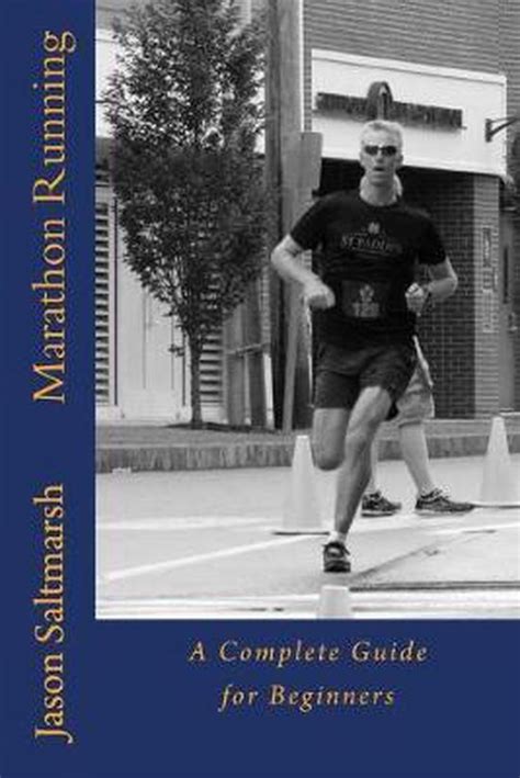 marathon running a complete guide for beginners jason saltmarsh 9781519140630 boeken