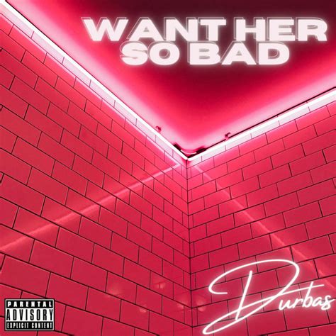Want Her So Bad Single By Durbas Spotify