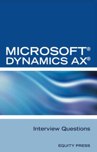 Microsoft® Dynamics Ax® Interview Questions Unofficial Microsoft