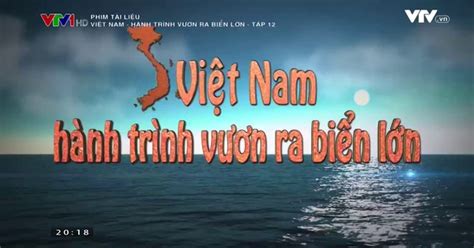 Phim Tài Liệu Việt Nam Hành Trình Vươn Ra Biển Lớn Tập 12 Video