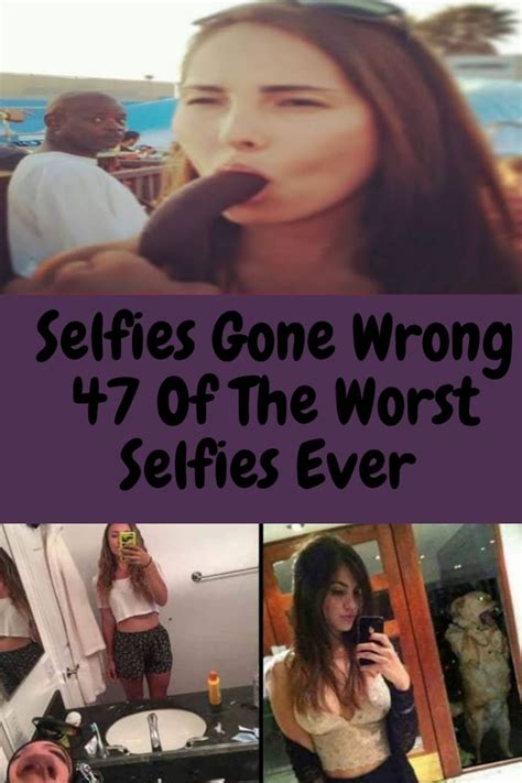 Selfies Gone Wrong Of The Worst Selfies Ever Gone Wrong Selfies