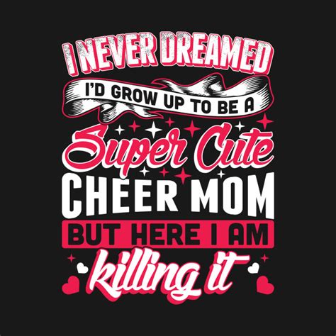 I Never Dreamed Id Grow Up To Be A Super Cute Mom Cheer T Shirt