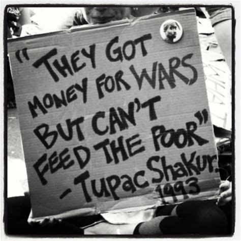 Tupac Shakur Quote They Got Money For Wars But They Cant Feed The Poor