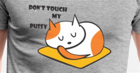 Dont Touch My Pussy Mens Premium T Shirt Spreadshirt