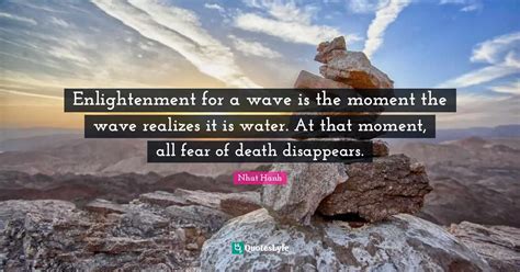 Enlightenment For A Wave Is The Moment The Wave Realizes It Is Water