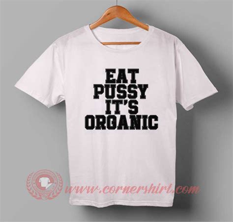 Eat Pussy It S Organic T Shirt Cornershirt Com