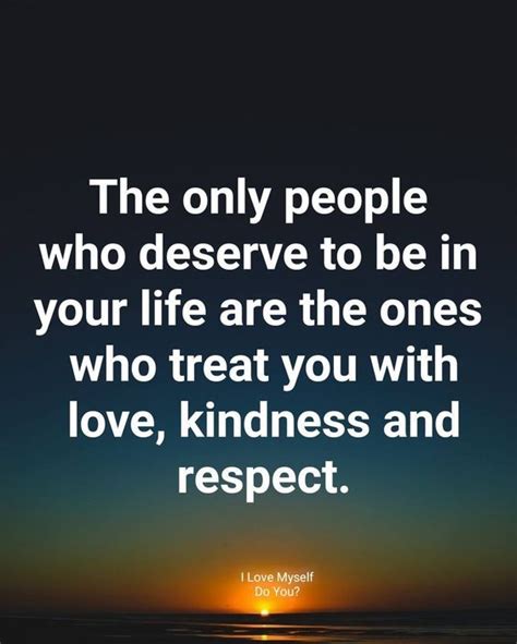 The Only People Who Deserve To Be In Your Life Are The Ones Who Treat