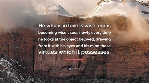 Ralph Waldo Emerson Quote He Who Is In Love Is Wise And Is Becoming
