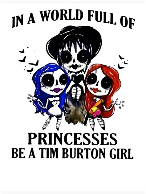 In A World Full Of Princesses Be A Tim Burton Girl Poster For Sale By