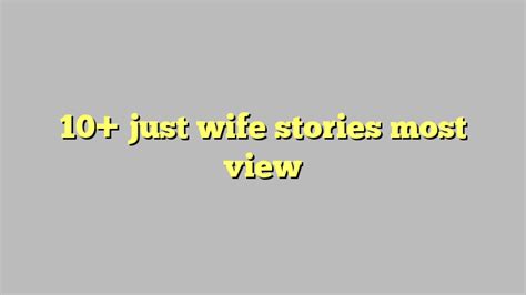 just wife stories most view Công lý Pháp Luật