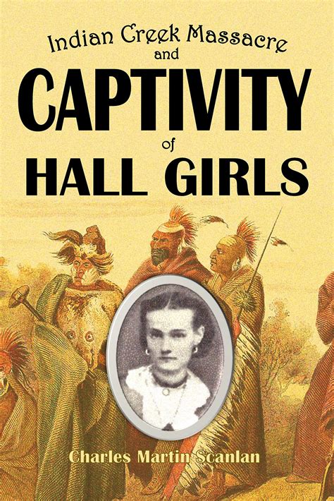 indian creek massacre and captivity of hall girls complete history of the massacre of sixteen