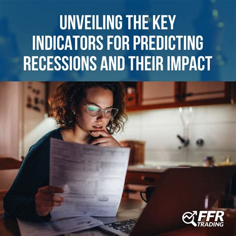 Unveiling The Key Indicators For Predicting Recessions And Their Impact
