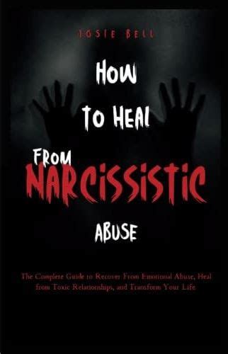 How To Heal From Narcissistic Abuse The Complete Guide To Recover From