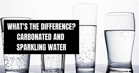 Whats The Difference Carbonated Water And Sparkling Water