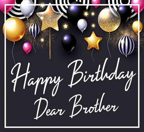 Top 10 Amazing Happy Birthday Brother Wishes Images