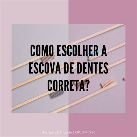 Como Escolher A Escova De Dentes Correta Escova De Dente Escova