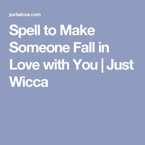Spell To Make Someone Fall In Love With You Just Wicca Love Chants Powerful Love Spells